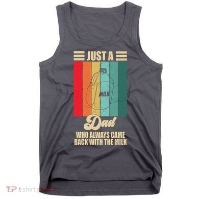 Just A Dad Who Always Came Back With The Milk Funny Retro Tank Top