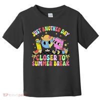 Just Another Day Closer To Summer Break Last Day Of School Toddler T-Shirt thumb 0