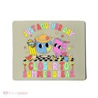 Just Another Day Closer To Summer Break Last Day Of School Mousepad thumb 0