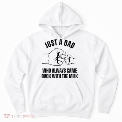 Just A Dad Who Always Came Back With The Milk Hoodie