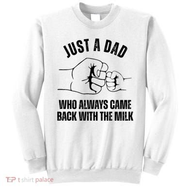 Just A Dad Who Always Came Back With The Milk Sweatshirt