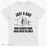 Just A Dad Who Always Came Back With The Milk T-Shirt thumb 0
