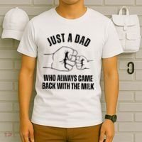 Just A Dad Who Always Came Back With The Milk T-Shirt thumb 6