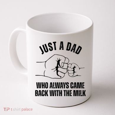 Just A Dad Who Always Came Back With The Milk Coffee Mug