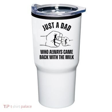 Just A Dad Who Always Came Back With The Milk Tumbler