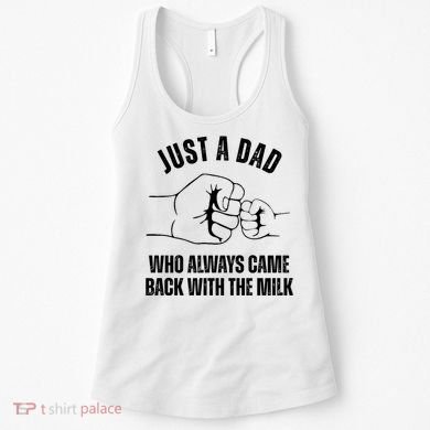 Just A Dad Who Always Came Back With The Milk Women's Tank Top