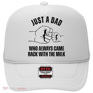 Just A Dad Who Always Came Back With The Milk Hat