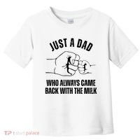 Just A Dad Who Always Came Back With The Milk Toddler T-Shirt thumb 0
