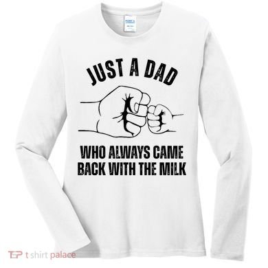 Just A Dad Who Always Came Back With The Milk Women's Long Sleeve Shirt