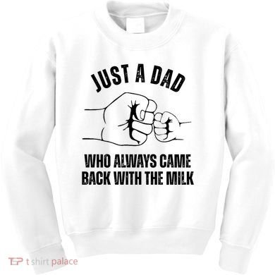 Just A Dad Who Always Came Back With The Milk Kids Sweatshirt