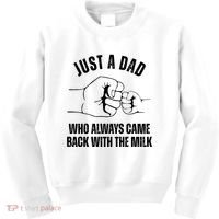 Just A Dad Who Always Came Back With The Milk Kids Sweatshirt thumb 0