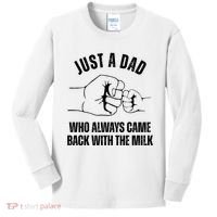 Just A Dad Who Always Came Back With The Milk Kids Long Sleeve Shirt thumb 0