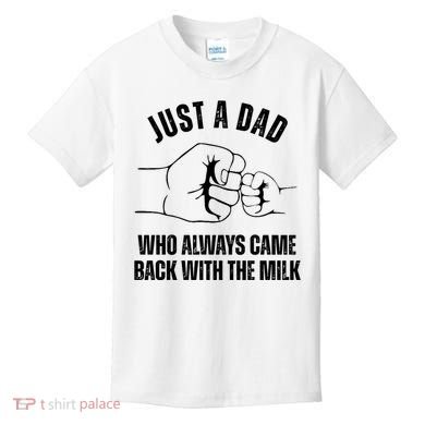 Just A Dad Who Always Came Back With The Milk Kids T-Shirt