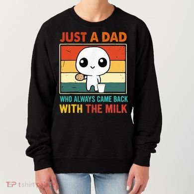 Just A Dad Who Always Came Back With The Milk Women's Sweatshirt