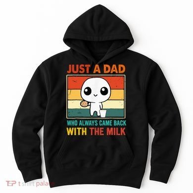 Just A Dad Who Always Came Back With The Milk Hoodie