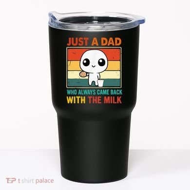 Just A Dad Who Always Came Back With The Milk Tumbler