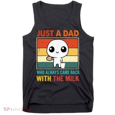 Just A Dad Who Always Came Back With The Milk Tank Top