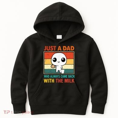 Just A Dad Who Always Came Back With The Milk Kids Hoodie