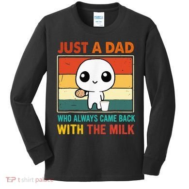 Just A Dad Who Always Came Back With The Milk Kids Long Sleeve Shirt