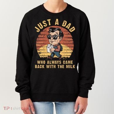 Just A Dad Who Always Came Back With The Milk Women's Sweatshirt