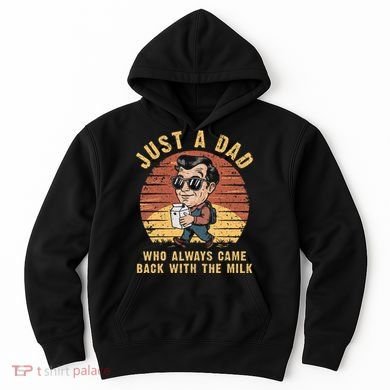 Just A Dad Who Always Came Back With The Milk Hoodie