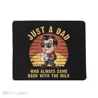 Just A Dad Who Always Came Back With The Milk Mousepad thumb 0