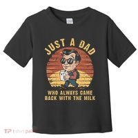 Just A Dad Who Always Came Back With The Milk Toddler T-Shirt thumb 0