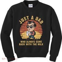 Just A Dad Who Always Came Back With The Milk Kids Sweatshirt thumb 0