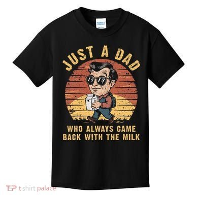 Just A Dad Who Always Came Back With The Milk Kids T-Shirt