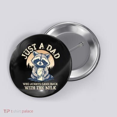 Just A Dad Who Always Came Back With The Milk Ferral Dad Button