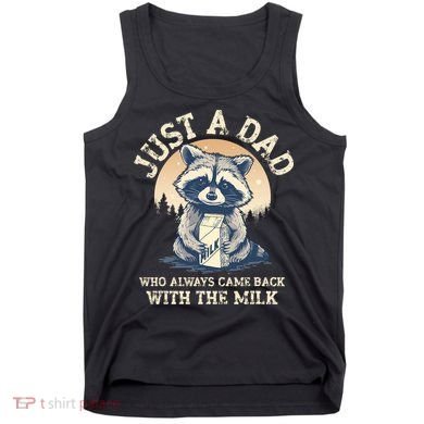 Just A Dad Who Always Came Back With The Milk Ferral Dad Tank Top