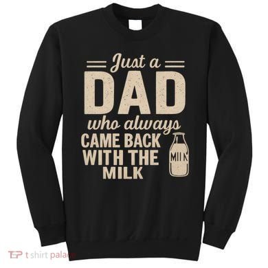 Just a Dad Who Always Came Back With the Milk Sweatshirt