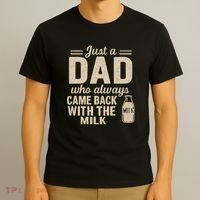 Just a Dad Who Always Came Back With the Milk T-Shirt thumb 3