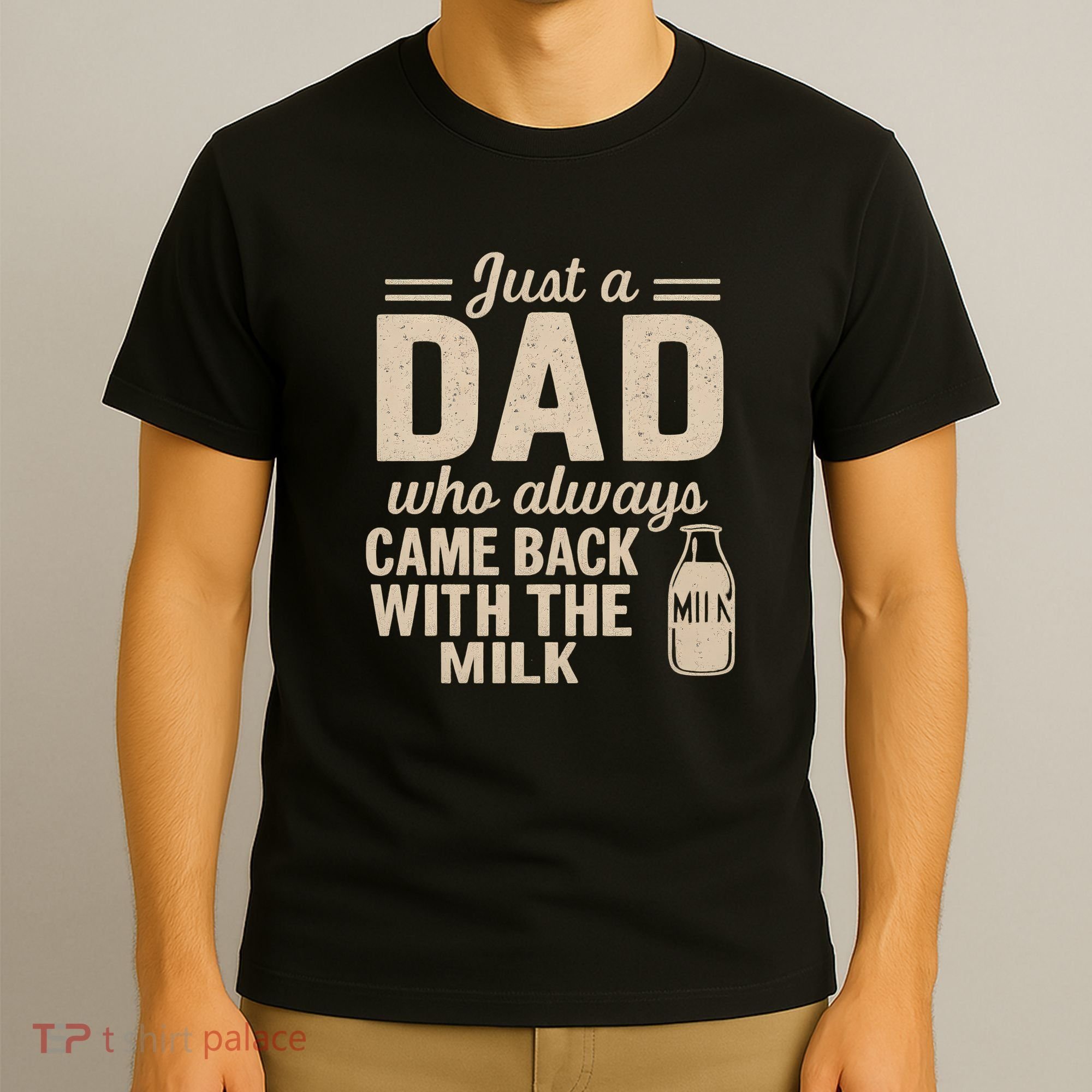 Just a Dad Who Always Came Back With the Milk T-Shirt