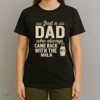 Just a Dad Who Always Came Back With the Milk T-Shirt thumb 4