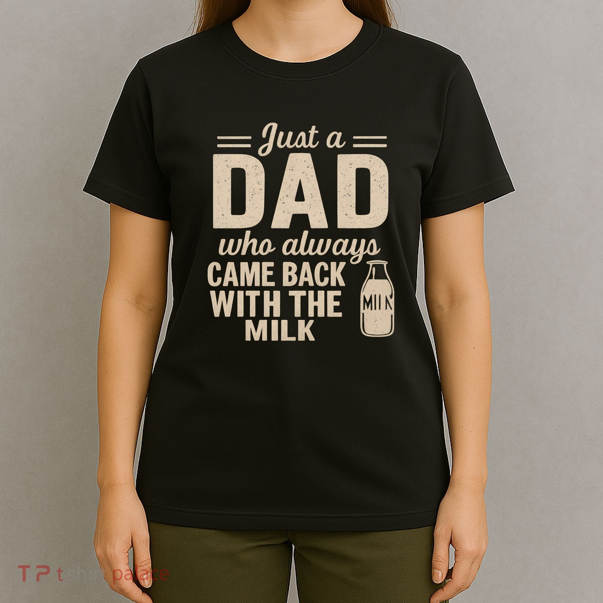 Just a Dad Who Always Came Back With the Milk T-Shirt