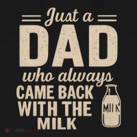 Just a Dad Who Always Came Back With the Milk T-Shirt thumb 7