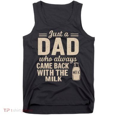 Just a Dad Who Always Came Back With the Milk Tank Top