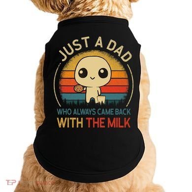 Just A Dad Who Always Came Back With The Milk Dad Daddy Gift Doggie Tank