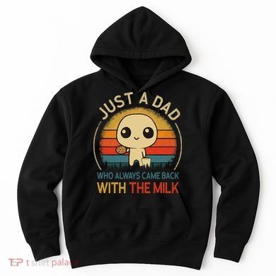 Just A Dad Who Always Came Back With The Milk Dad Daddy Gift Hoodie