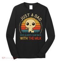 Just A Dad Who Always Came Back With The Milk Dad Daddy Gift Long Sleeve Shirt thumb 0