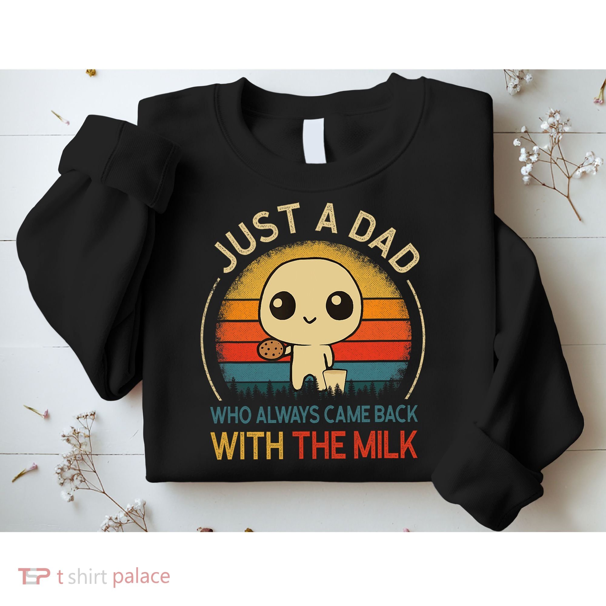 Just A Dad Who Always Came Back With The Milk Dad Daddy Gift Sweatshirt