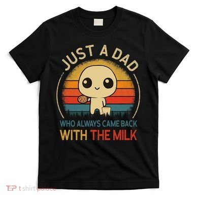 Just A Dad Who Always Came Back With The Milk Dad Daddy Gift T-Shirt