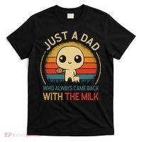 Just A Dad Who Always Came Back With The Milk Dad Daddy Gift T-Shirt thumb 0