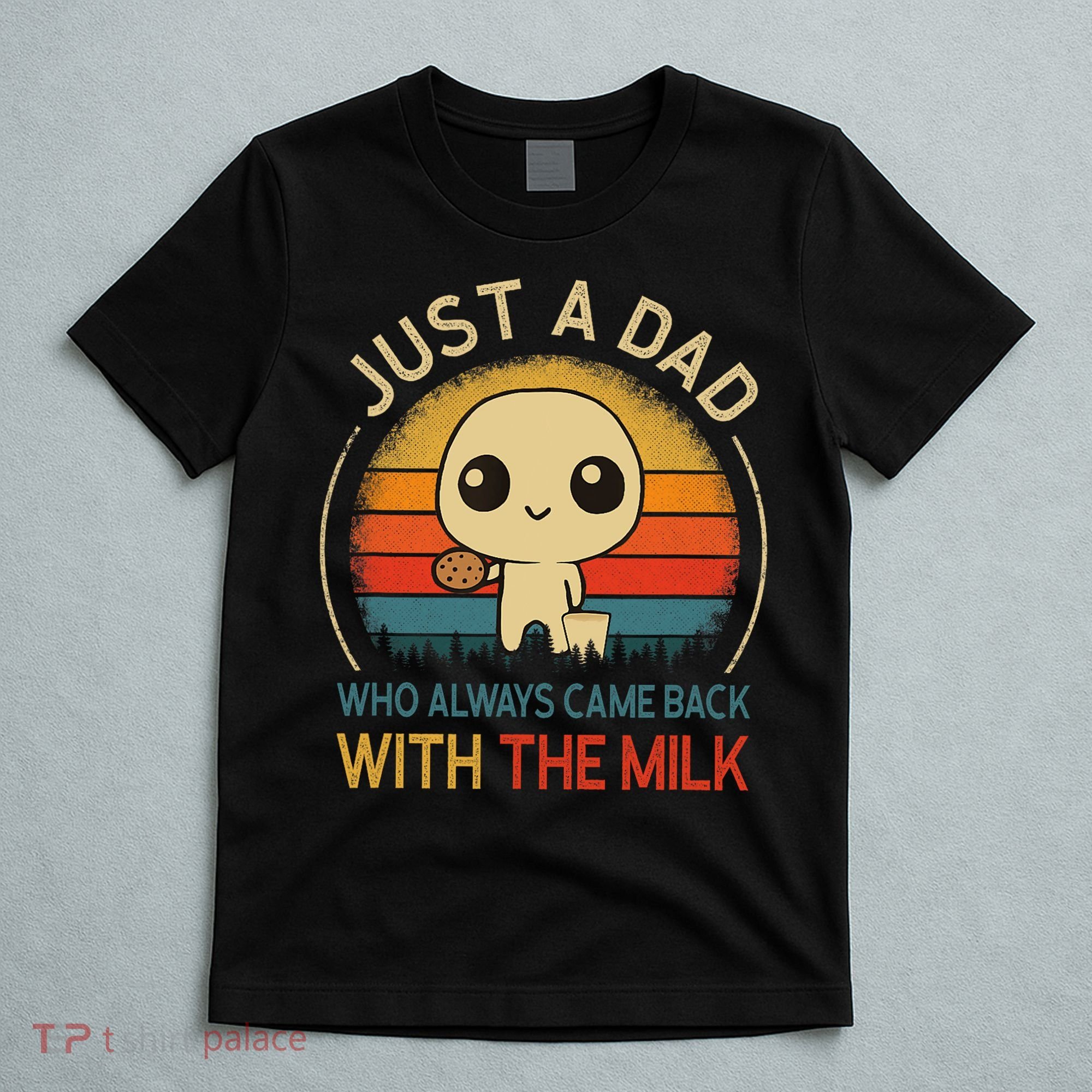 Just A Dad Who Always Came Back With The Milk Dad Daddy Gift T-Shirt