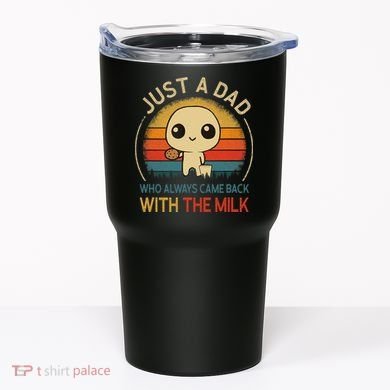Just A Dad Who Always Came Back With The Milk Dad Daddy Gift Tumbler