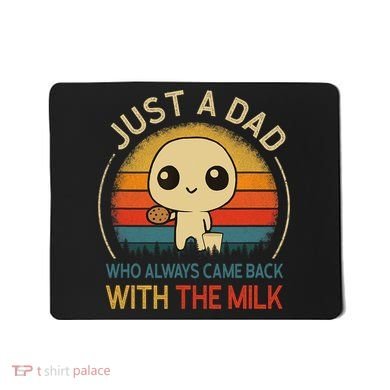 Just A Dad Who Always Came Back With The Milk Dad Daddy Gift Mousepad
