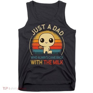 Just A Dad Who Always Came Back With The Milk Dad Daddy Gift Tank Top