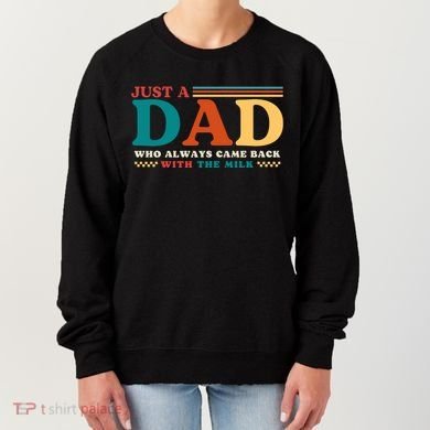 Just A Dad Who Always Came Back With The Milk Women's Sweatshirt