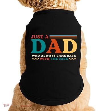 Just A Dad Who Always Came Back With The Milk Doggie Tank